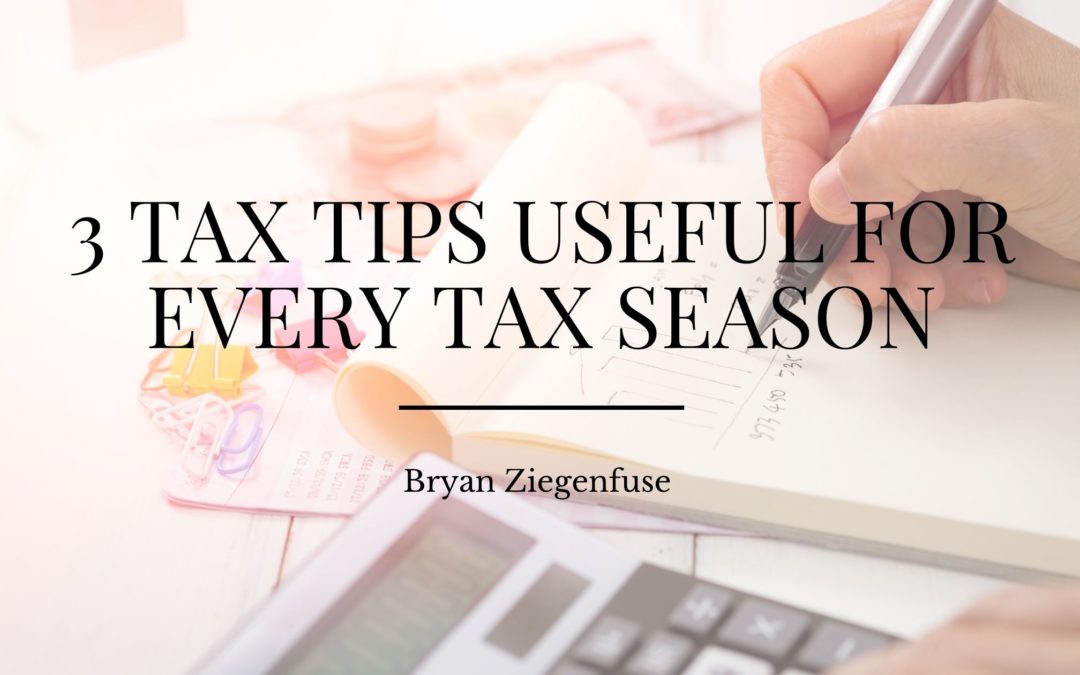 3 Tax Tips Useful For Every Tax Season Bryan Zigenfuse