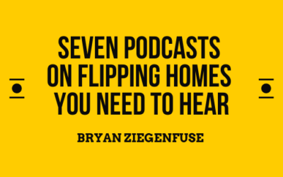Seven Podcasts on Flipping Homes You Need to Hear