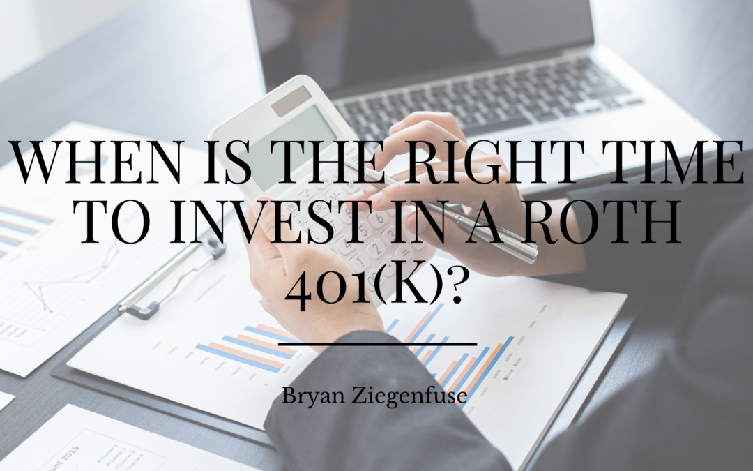 When Is The Right Time To Invest In A Roth 401(k) Bryan Zigenfuse