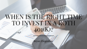 When Is The Right Time To Invest In A Roth 401(k) Bryan Zigenfuse